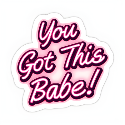 You Got This Babe Sticker